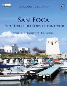 Visualizza i dettagli per SAN FOCA, ROCA, TORRE DELL`ORSO E DINTORNI. STORIA RELIGIOSITA`, FILOSOFIA Immagine di SAN FOCA, ROCA, TORRE DELL`ORSO E DINTORNI. STORIA RELIGIOSITA`, FILOSOFIA