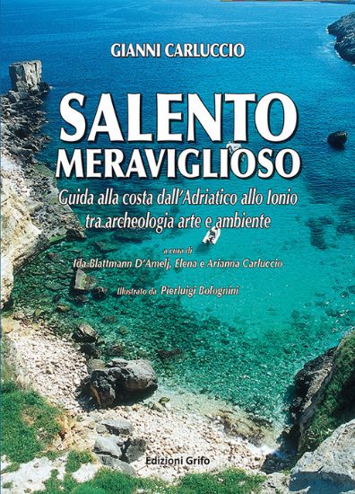 Immagine di SALENTO MERAVIGLIOSO. GUIDA ALLA COSTA DALL`ADRIATICO ALLO IONIO TRA ARCHEOLOGIA ARTE E AMBIENTE