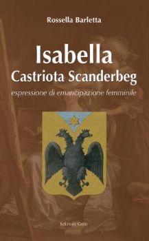Visualizza i dettagli per ISABELLA CASTRIOTA SCANDERBERG. ESPRESSIONE DI EMANCIPAZIONE FEMMINILE Immagine di ISABELLA CASTRIOTA SCANDERBERG. ESPRESSIONE DI EMANCIPAZIONE FEMMINILE