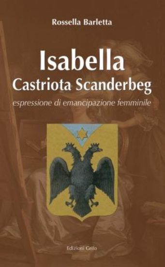 Immagine di ISABELLA CASTRIOTA SCANDERBERG. ESPRESSIONE DI EMANCIPAZIONE FEMMINILE