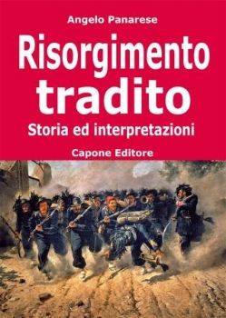 Visualizza i dettagli per RISORGIMENTO TRADITO. STORIA ED INTERPRETAZIONI Immagine di RISORGIMENTO TRADITO. STORIA ED INTERPRETAZIONI