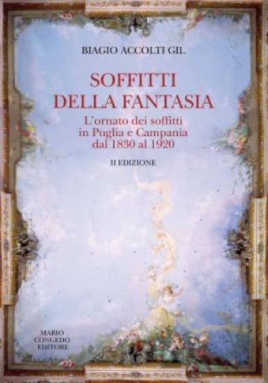 Immagine di SOFFITTI DELLA FANTASIA. L`ORMATO DEI SOFFITTI IN PUGLIA E CAMPANIA DAL 1830 AL 1920