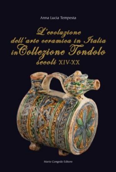 Immagine di L`EVOLUZIONE DELL`ARTE CERAMICA IN ITALIA IN COLLEZIONE TONDOLO (SECOLI XIV-XX)