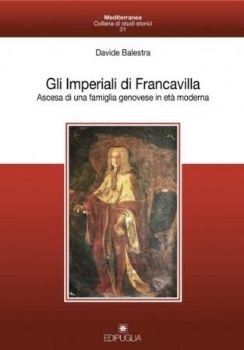Visualizza i dettagli per GLI IMPERIALI DI FRANCAVILLA. ASCESA DI UNA FAMIGLIA GENOVESE IN ETA` MODERNA Immagine di GLI IMPERIALI DI FRANCAVILLA. ASCESA DI UNA FAMIGLIA GENOVESE IN ETA` MODERNA