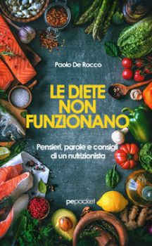 Visualizza i dettagli per LE DIETE NON FUNZIONANO. PENSIERI PAROLE E CONSIGLI DI UN NUTRIZIONISTA Immagine di LE DIETE NON FUNZIONANO. PENSIERI PAROLE E CONSIGLI DI UN NUTRIZIONISTA