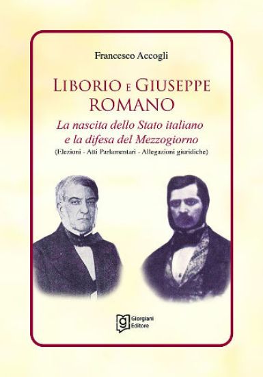 Immagine di LIBORIO E GIUSEPPE ROMANO. LA NASCITA DELLO STATO ITALIANO E LA DIFESA DEL MEZZOGIORNO