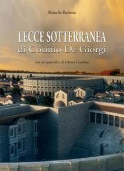 Immagine di LECCE SOTTERRANEA DI COSIMO DE GIORGI