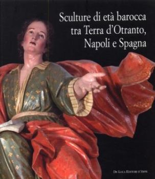 Visualizza i dettagli per SCULTURE DI ETA` BAROCCA TRA TERRA D`OTRANTO, NAPOLI E SPAGNA. CATALOGO DELLA MOSTRA (LECCE, 16 ... Immagine di SCULTURE DI ETA` BAROCCA TRA TERRA D`OTRANTO, NAPOLI E SPAGNA. CATALOGO DELLA MOSTRA (LECCE, 16 ...