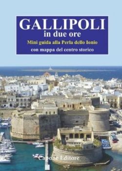 Visualizza i dettagli per GALLIPOLI IN DUE ORE. MINI GUIDA ALLA PERLA DELLO IONIO. CON MAPPA DEL CENTRO STORICO Immagine di GALLIPOLI IN DUE ORE. MINI GUIDA ALLA PERLA DELLO IONIO. CON MAPPA DEL CENTRO STORICO