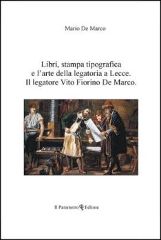 Visualizza i dettagli per LIBRI STAMPA TIPOGRAFICA E L`ARTE DELLA LEGATORIA A LECCE. IL LEGATORE VITO FIORINO DE MARCO Immagine di LIBRI STAMPA TIPOGRAFICA E L`ARTE DELLA LEGATORIA A LECCE. IL LEGATORE VITO FIORINO DE MARCO