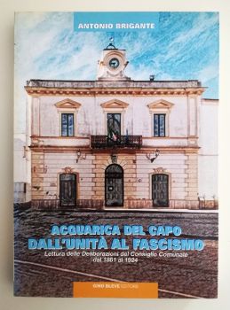 Visualizza i dettagli per ACQUARICA DEL CAPO. DALL`UNITA` AL FASCISMO. Immagine di ACQUARICA DEL CAPO. DALL`UNITA` AL FASCISMO.