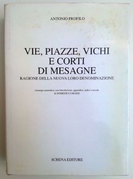Visualizza i dettagli per VIE PIAZZE VICHI E CORTI DI MESAGNE. RAGIONE DELLA NUOVA LORO DENOMINAZIONE Immagine di VIE PIAZZE VICHI E CORTI DI MESAGNE. RAGIONE DELLA NUOVA LORO DENOMINAZIONE