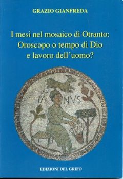 Visualizza i dettagli per I MESI NEL MOSAICO DI OTRANTO : OROSCOPO O TEMPO DI DIO E LAVORO DELL`UOMO? Immagine di I MESI NEL MOSAICO DI OTRANTO : OROSCOPO O TEMPO DI DIO E LAVORO DELL`UOMO?