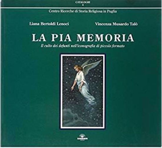 Immagine di La pia memoria. Il culto dei defunti nell'iconografia di piccolo formato