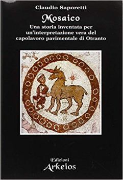 Visualizza i dettagli per MOSAICO. UNA STORIA INVENTATA PER UN`INTERPRETAZIONE VERA DEL CAPOLAVORO PAVIMENTALE DI OTRANTO Immagine di MOSAICO. UNA STORIA INVENTATA PER UN`INTERPRETAZIONE VERA DEL CAPOLAVORO PAVIMENTALE DI OTRANTO