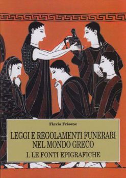 Visualizza i dettagli per Leggi e regolamenti funerari nel mondo Greco. 1° Le fonti epigrafiche Immagine di Leggi e regolamenti funerari nel mondo Greco. 1° Le fonti epigrafiche