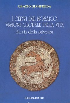 Visualizza i dettagli per I CERVI DEL MOSAICO VISIONE GLOBALE DELLA VITA. STORIA DELLA SALVEZZA. Immagine di I CERVI DEL MOSAICO VISIONE GLOBALE DELLA VITA. STORIA DELLA SALVEZZA.