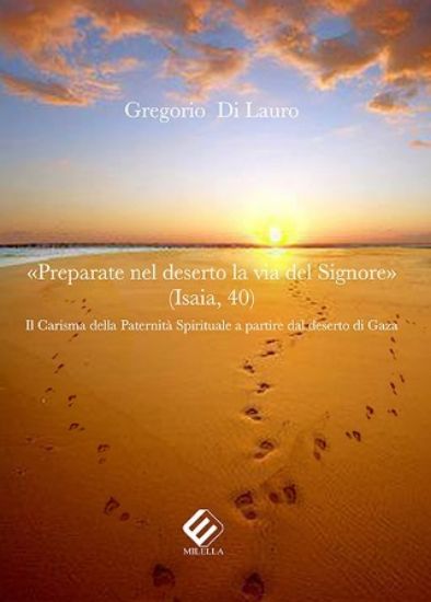 Immagine di PREPARATE NEL DESERTO LA VIA DEL SIGNORE. IL CARISMA DELLA PATERNITA` SPIRITUALE A PARTIRE DAL DESER