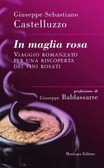 Immagine di In maglia rosa. Viaggio romanzato per una riscoperta dei vini rosati