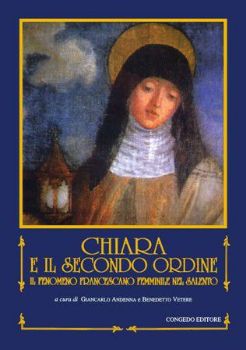 Visualizza i dettagli per Chiara e il Secondo Ordine. Il fenomeno francescano femminile nel Salento Immagine di Chiara e il Secondo Ordine. Il fenomeno francescano femminile nel Salento