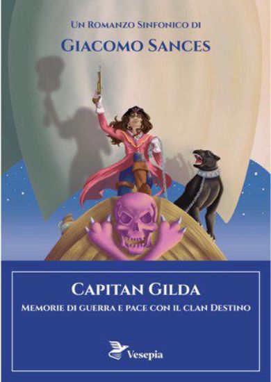 Immagine di CAPITAN GILDA. MEMORIE DI GUERRA E PACE CON IL CLAN DESTINO. Romanzo Sinfonico