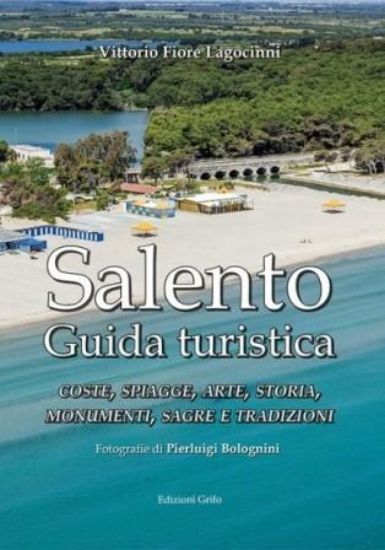 Immagine di SALENTO. GUIDA TURISTICA. COSTE, SPIAGGE, ARTE, STORIA, MONUMENTI, SAGRE E TRADIZIONI