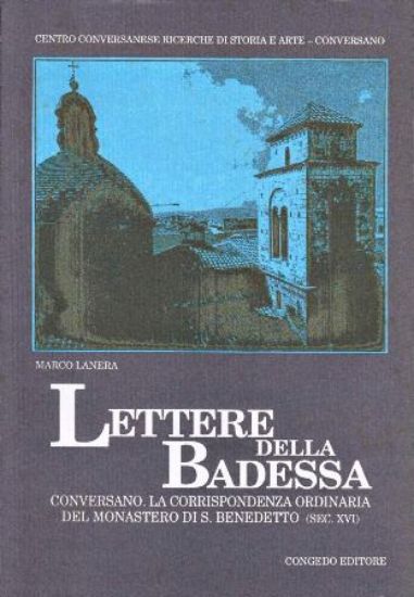 Immagine di LETTERE DELLA BADESSA.  CONVERSANO. LA CORRISPONDENZA ORDINARIA DEL MONASTERO DI S. BENEDETTO ( Sec. XVI )