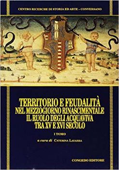 Visualizza i dettagli per Territorio e feudalità nel Mezzogiorno rinascimentale. Il ruolo degli Acquaviva tra il XV e il XVI secolo - vol.1 Immagine di Territorio e feudalità nel Mezzogiorno rinascimentale. Il ruolo degli Acquaviva tra il XV e il XVI secolo - vol.1