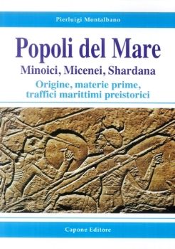 Visualizza i dettagli per POPOLI DEL MARE. MINOICI MICENEI SHARDANA. ORIGINE, MATERIE PRIME, TRAFFICI MARITTIMI PREISTORICI Immagine di POPOLI DEL MARE. MINOICI MICENEI SHARDANA. ORIGINE, MATERIE PRIME, TRAFFICI MARITTIMI PREISTORICI