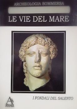 Visualizza i dettagli per LE VIE DEL MARE. ARCHEOLOGIA SOMMERSA. I FONDALI DEL SALENTO Immagine di LE VIE DEL MARE. ARCHEOLOGIA SOMMERSA. I FONDALI DEL SALENTO