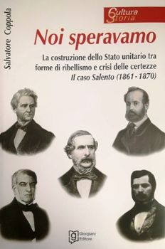 Visualizza i dettagli per Noi speravamo. La costruzione dello Stato unitario tra forme di ribellismo e crisi delle certezze. Il caso Salento (1861 - 1870) Immagine di Noi speravamo. La costruzione dello Stato unitario tra forme di ribellismo e crisi delle certezze. Il caso Salento (1861 - 1870)