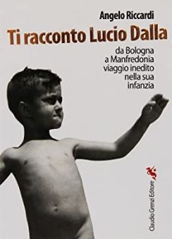 Visualizza i dettagli per TI RACCONTO LUCIO DALLA. DA BOLOGNA A MANFREDONIA VIAGGIO INEDITO NELLA SUA INFANZIA Immagine di TI RACCONTO LUCIO DALLA. DA BOLOGNA A MANFREDONIA VIAGGIO INEDITO NELLA SUA INFANZIA