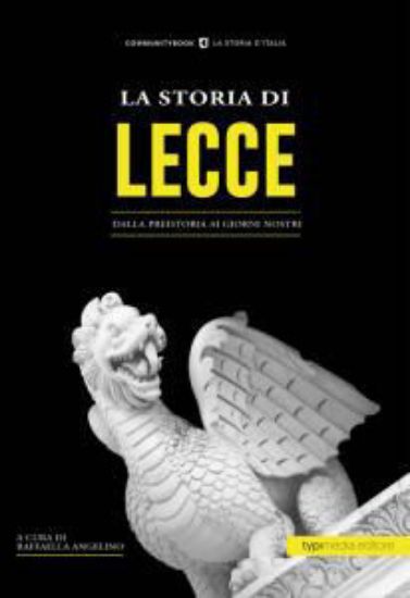 Immagine di LA STORIA DI LECCE. DALLA PREISTORIA AI GIORNI NOSTRI