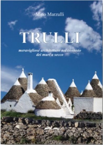 Immagine di TRULLI. MERAVIGLIOSE ARCHITETTURE NEL CONTESTO DEI MURI A SECCO