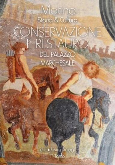 Immagine di MATINO. STORIA & CULTURA. CONSERVAZIONE E RESTAURO DEL PALAZZO MARCHESALE