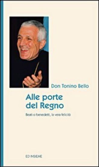 Immagine di ALLE PORTE DEL REGNO. BEATI O BENEDETTI, LA VERA FELICITA`