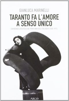 Visualizza i dettagli per TARANTO FA L`AMORE A SENSO UNICO. ESPERIENZE ARTISTICHE NEI PRIMI ANNI DELL`ITALSIDER (1960 - 1975) Immagine di TARANTO FA L`AMORE A SENSO UNICO. ESPERIENZE ARTISTICHE NEI PRIMI ANNI DELL`ITALSIDER (1960 - 1975)