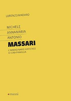 Visualizza i dettagli per MICHELE ANNAMARIA ANTONIO MASSARI. L`IMMAGINARIO ARTISTICO DI UNA FAMIGLIA Immagine di MICHELE ANNAMARIA ANTONIO MASSARI. L`IMMAGINARIO ARTISTICO DI UNA FAMIGLIA