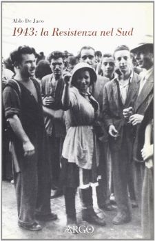 Visualizza i dettagli per 1943. LA RESISTENZA AL SUD. CRONACA PER TESTIMONIANZE Immagine di 1943. LA RESISTENZA AL SUD. CRONACA PER TESTIMONIANZE