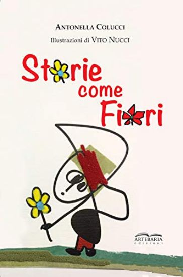 Immagine di STORIE COME FIORI. PER SENTIRSI MENO SOLI, PERCHE` SIAMO IO E TE E CON LA FANTASIA SIAMO IN TRE!...