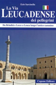 Visualizza i dettagli per LA VIA LEUCADENSE DEI PELLEGRINI. DA BRINDISI E LECCE A LEUCA LUNGO L`ANTICO CAMMINO Immagine di LA VIA LEUCADENSE DEI PELLEGRINI. DA BRINDISI E LECCE A LEUCA LUNGO L`ANTICO CAMMINO