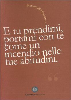 Visualizza i dettagli per E TU PRENDIMI, PORTAMI CON TE COME UN INCENDIO NELLE TUE ABITUDINI Immagine di E TU PRENDIMI, PORTAMI CON TE COME UN INCENDIO NELLE TUE ABITUDINI