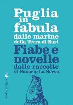 Visualizza i dettagli per PUGLIA IN FABULA. DALLE MARINE DELLA TERRA DI BARI Immagine di PUGLIA IN FABULA. DALLE MARINE DELLA TERRA DI BARI