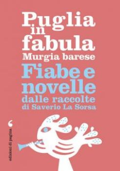 Visualizza i dettagli per PUGLIA IN FABULA. MURGIA BARESE. FIABE E NOVELLE DALLE RACCOLTE DI SAVERIO LA SORSA Immagine di PUGLIA IN FABULA. MURGIA BARESE. FIABE E NOVELLE DALLE RACCOLTE DI SAVERIO LA SORSA