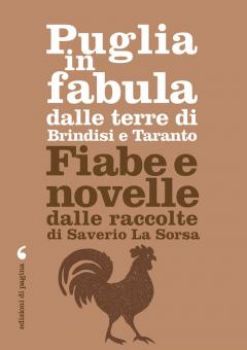 Visualizza i dettagli per PUGLIA IN FABULA DALLE TERRE DI BRINDISI E TARANTO. FIABE E NOVELLE DALLE RACCOLTE Immagine di PUGLIA IN FABULA DALLE TERRE DI BRINDISI E TARANTO. FIABE E NOVELLE DALLE RACCOLTE