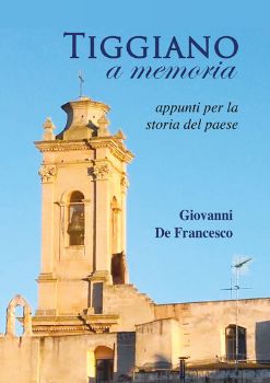 Visualizza i dettagli per TIGGIANO A MEMORIA. APPUNTI PER LA STORIA DEL PAESE Immagine di TIGGIANO A MEMORIA. APPUNTI PER LA STORIA DEL PAESE