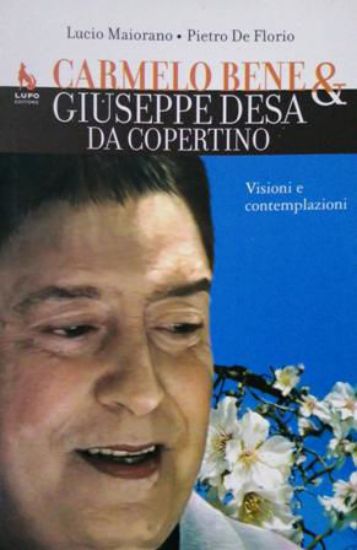 Immagine di CARMELO BENE E GIUSEPPE DESA DA COPERTINO. VISIONI E CONTEMPLAZIONI