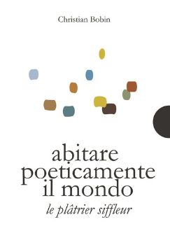 Visualizza i dettagli per ABITARE POETICAMENTE IL MONDO-LE PLATRIER SIFFLEUR. EDIZ. BILINGUE Immagine di ABITARE POETICAMENTE IL MONDO-LE PLATRIER SIFFLEUR. EDIZ. BILINGUE