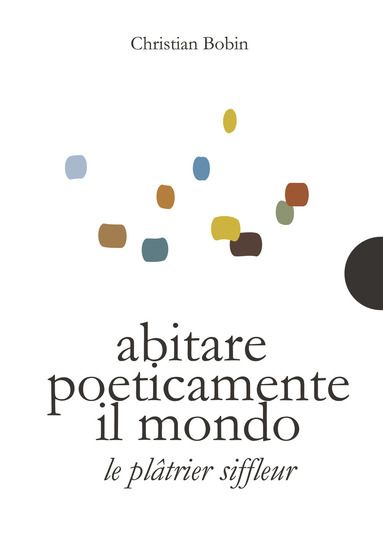 Immagine di ABITARE POETICAMENTE IL MONDO-LE PLATRIER SIFFLEUR. EDIZ. BILINGUE