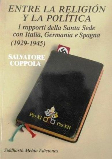 Immagine di ENTRE LA RELIGION Y LA POLITICA. I RAPPORTI DELLA SANTA SEDE CON ITALIA GERMANIA E SPAGNA 1929 1945